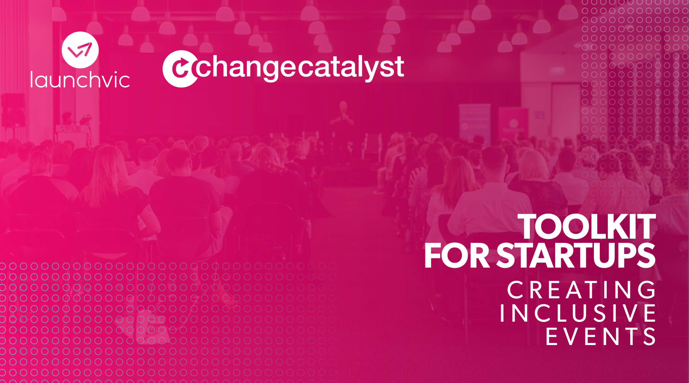 Change Catalyst and LaunchVic Creating Inclusive Events Toolkit