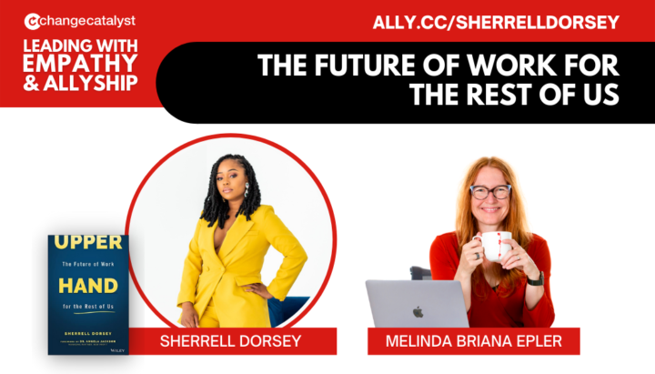 The Future Of Work For The Rest Of Us With Sherrell Dorsey | Change ...